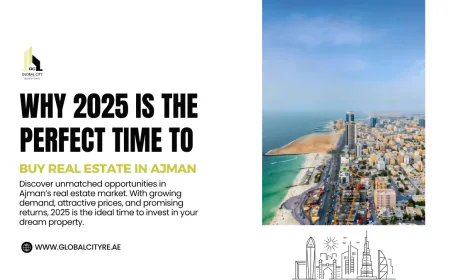 Why 2025 Is the Perfect Time to Buy Real Estate in Ajman
