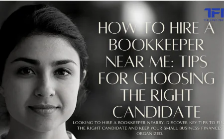 How to Hire a Bookkeeper Near Me: Tips for Choosing the Right Candidate
