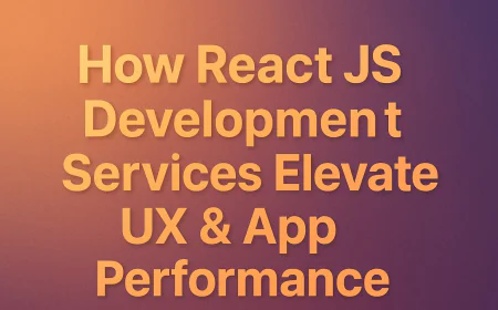 How React JS Development Services Elevate UX & App Performance