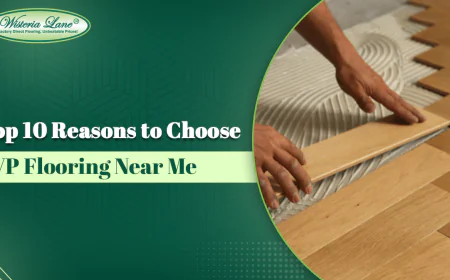Top 10 Reasons to Choose LVP Flooring Near Me