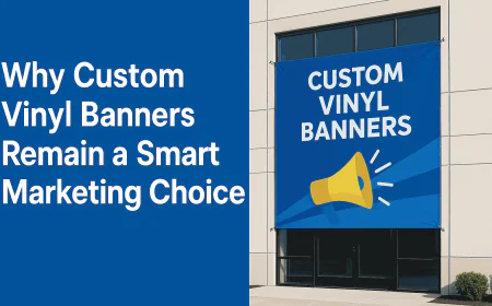 Why Custom Vinyl Banners Remain a Smart Marketing Choice?