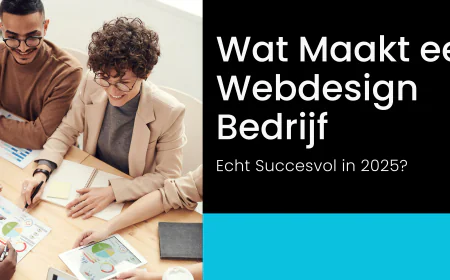 Wat Maakt een Webdesign Bedrijf Echt Succesvol in 2025?