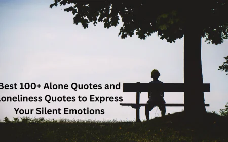 Best 100+ Alone Quotes and Loneliness Quotes to Express Your Silent Emotions