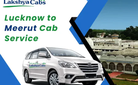 My Unforgettable Journey with Lakshya Cabs: The Most Reliable Lucknow to Meerut Taxi Service