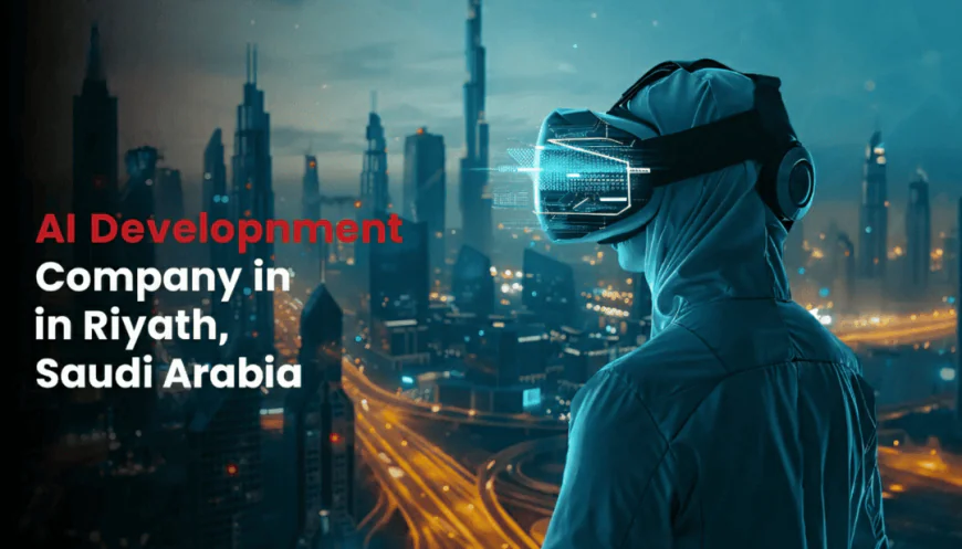 AI Development Company in Riyadh, Saudi Arabia: Pricing, Services, and How to Get Started Today