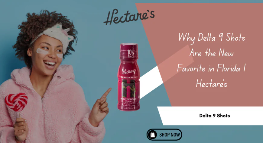 Why Delta 9 Shots Are the New Favorite in Florida | Hectare’s