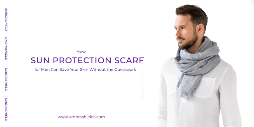 How Sun Protection Scarf for Men Can Save Your Skin Without the Guesswork