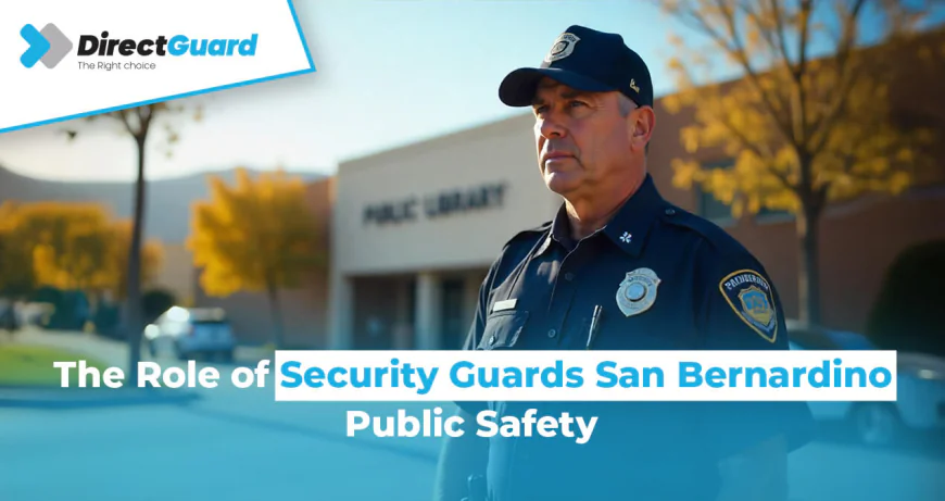 The Role of Security Guards San Bernardino Public Safety