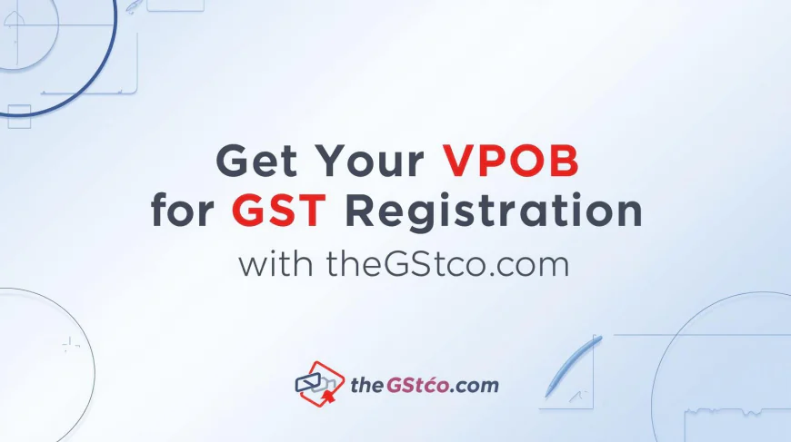 Expanding with Ease: Why VPOB for GST Registration is the Best Solution