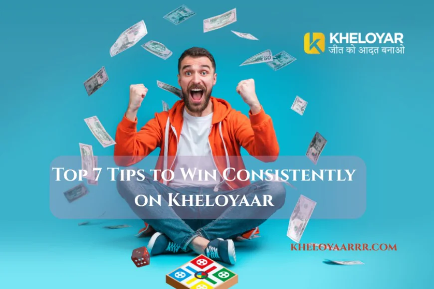 Top 7 Tips to Win Consistently on Kheloyaar