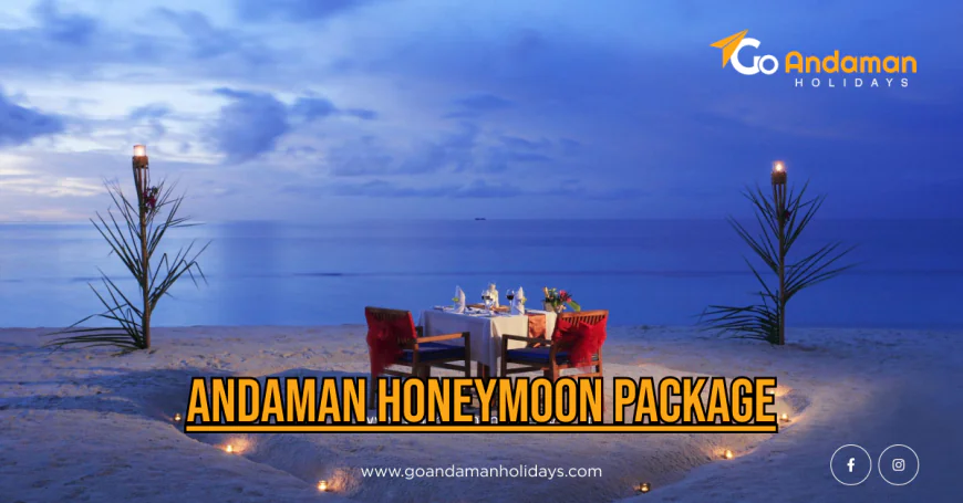 Andaman Honeymoon Package: Complete Guide to Romantic Escapes
