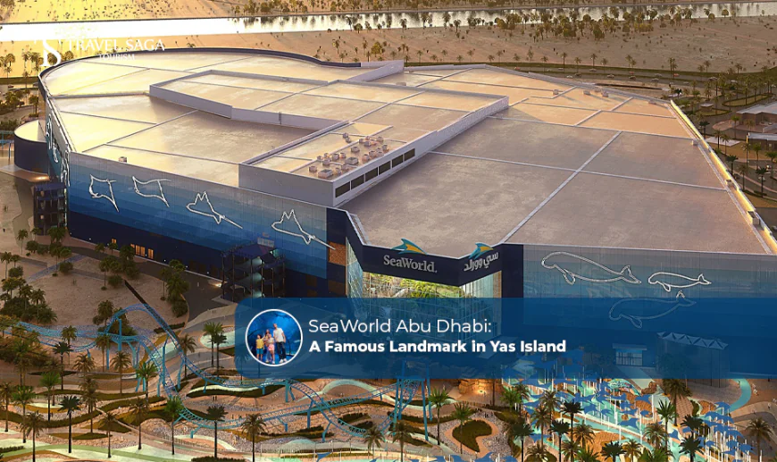 SeaWorld Abu Dhabi: A Famous Landmark in Yas Island