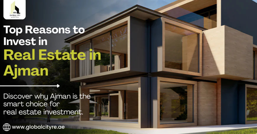 Top Reasons to Invest in Real Estate in Ajman
