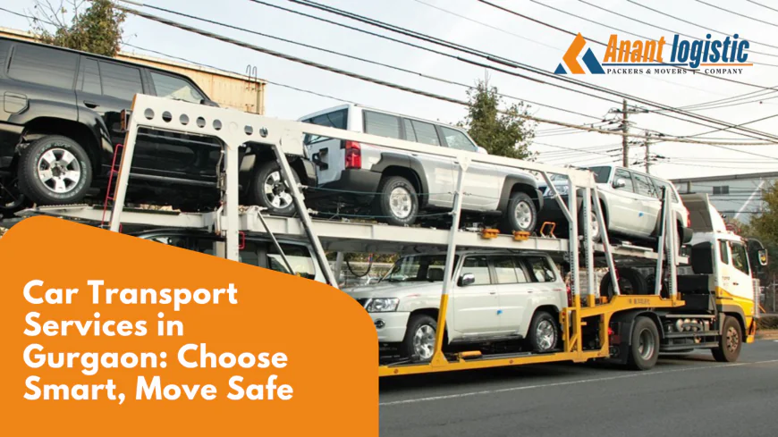 Car Transport Services in Gurgaon – How to Choose the Best Provider for Your Vehicle
