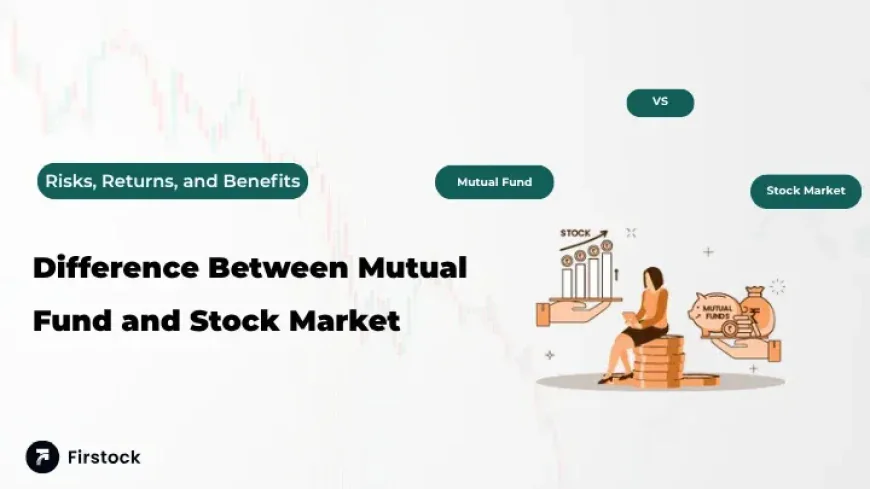 Difference Between Mutual Fund and Stock Market – Complete Guide