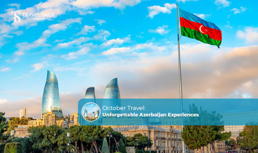 October Travel: Unforgettable Azerbaijan Experiences