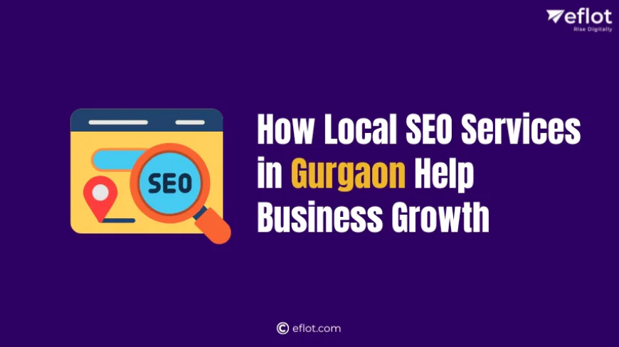 How Local SEO Services in Gurgaon Help Business Growth
