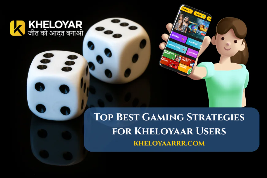 Top Best Gaming Strategies for Kheloyaar Users