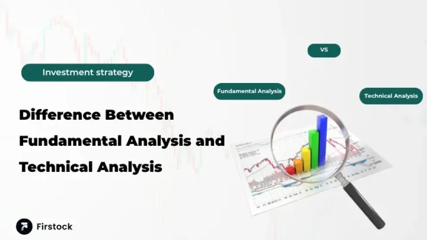 Difference Between Fundamental and Technical Analysis Explained