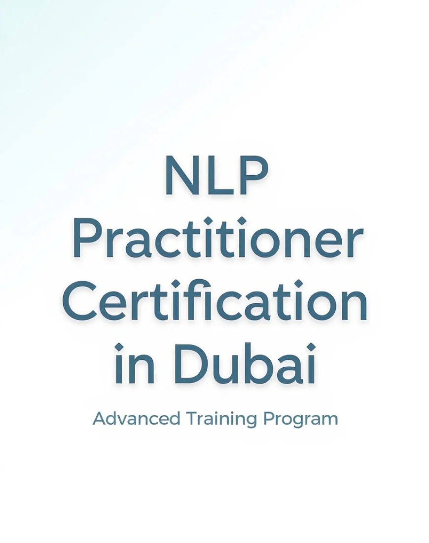 NLP Practitioner Certification in Dubai by Coach Skills Training: Master the Power of Communication and Mindset – Right Here in Dubai