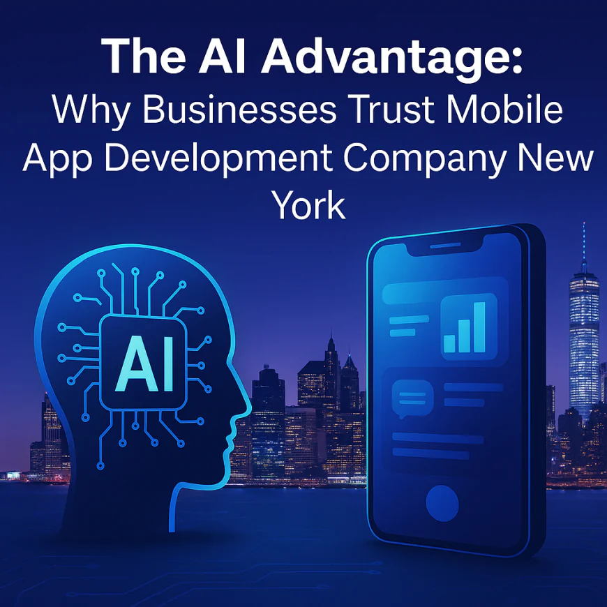 The AI Advantage: Why Businesses Trust Mobile App Development Company New York