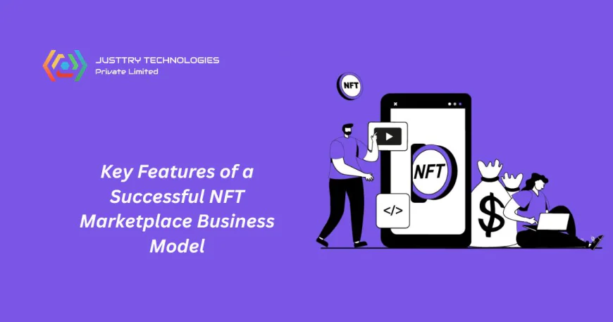 Key Features of a Successful NFT Marketplace Business Model