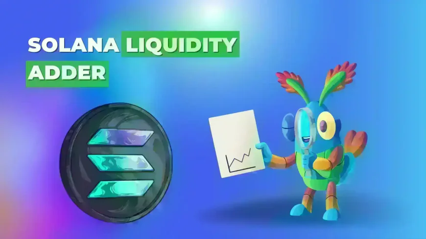 Solana Liquidity Adder: The Complete Guide to Boosting Liquidity on Solana