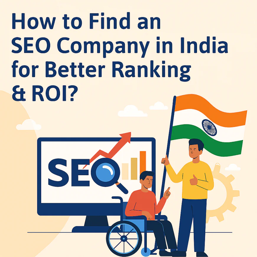 How to Find an SEO Company in India for Better Ranking & ROI?
