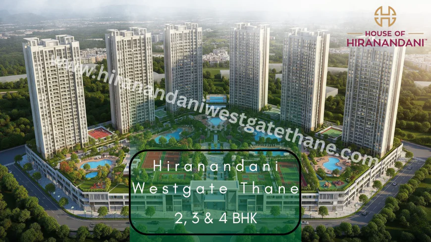 Hiranandani Westgate Thane: The Art of Modern Architecture