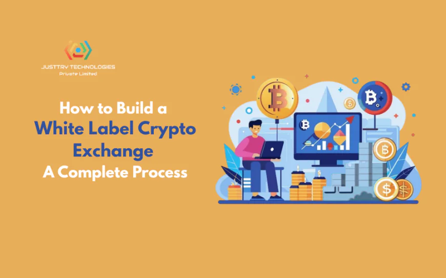 How to Build a White Label Crypto Exchange: A Complete Process