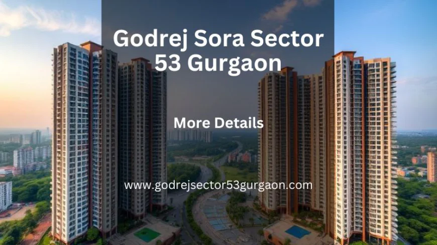 Godrej Sora Sector 53 Gurgaon | Buy Your Perfect Home