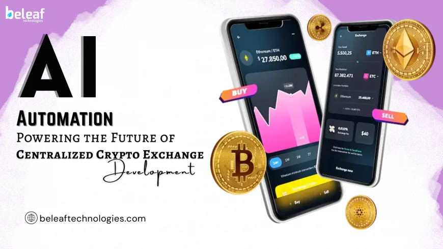 AI and Automation: Powering the Future of Centralized Crypto Exchange Development