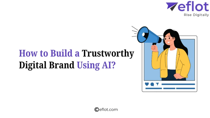 How to Build a Trustworthy Digital Brand Using AI?