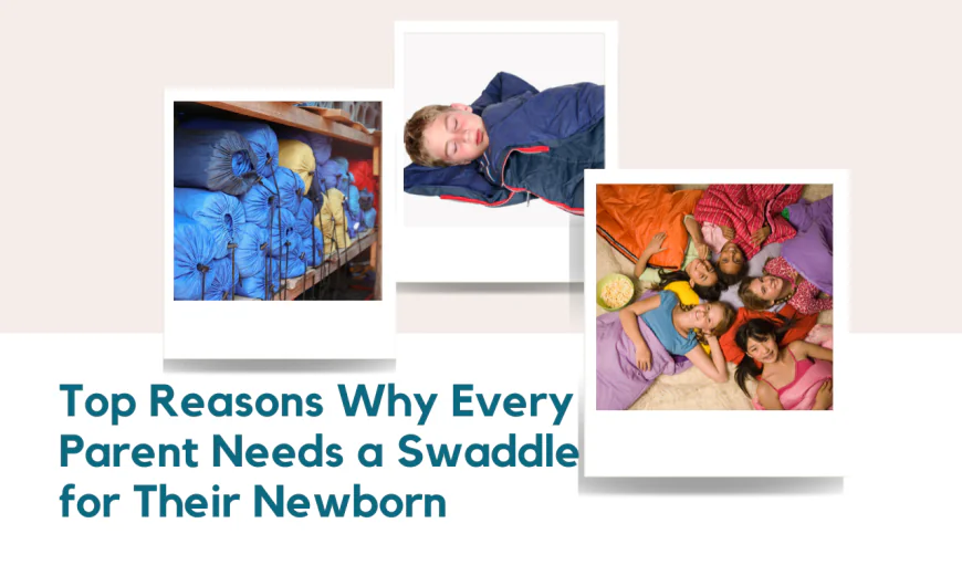 Top Reasons Why Every Parent Needs a Swaddle for Their Newborn