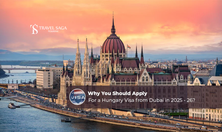 Why You Should Apply for a Hungary Visa from Dubai in 2025 - 26?