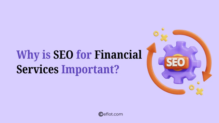 Why is SEO for Financial Services Important?