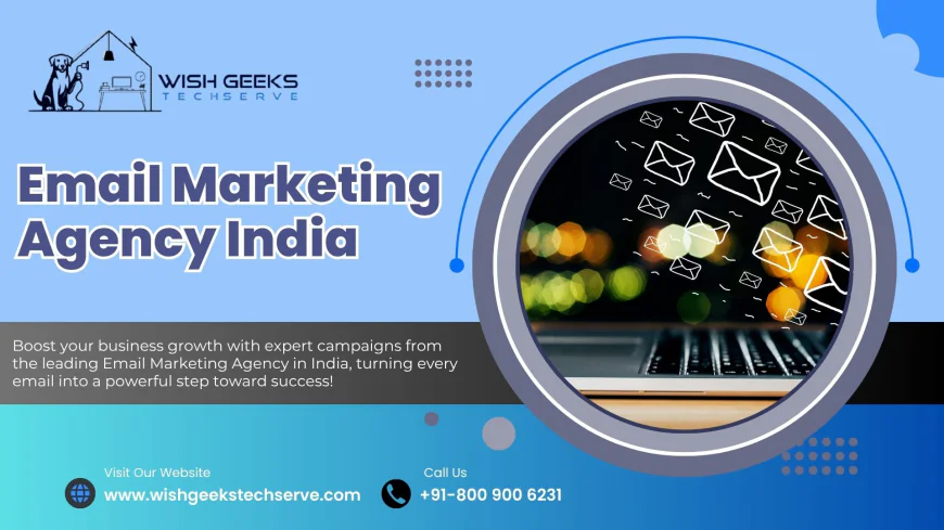 Email Marketing Agency India Driving Business Growth Through Smart Campaign Strategies | Wish Geeks Techserve