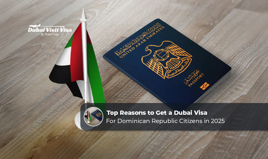 Top Reasons to Get a Dubai Visa for Dominican Republic Citizens in 2025