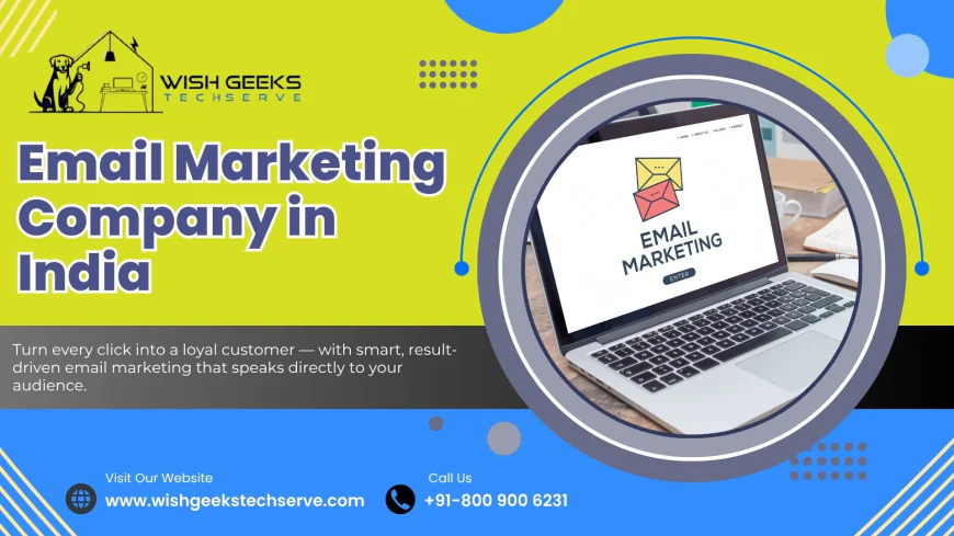 Email Marketing Company in India Driving Conversions and Growth for Every Business | Wish Geeks Techserve