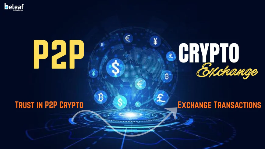 How Do Smart Contracts Enhance Trust in P2P Crypto Exchange Transactions?