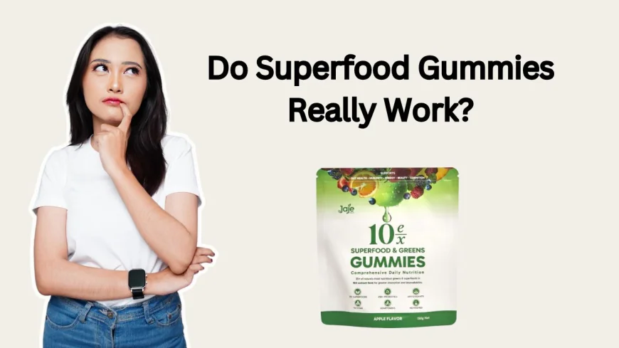 Do Superfood Gummies Really Work? A Look at the Evidence