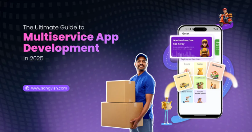The Ultimate Guide to Multiservice App Development in 2025
