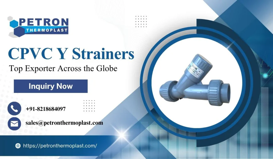 Top Exporter of CPVC Y Strainers – Petron Thermoplast