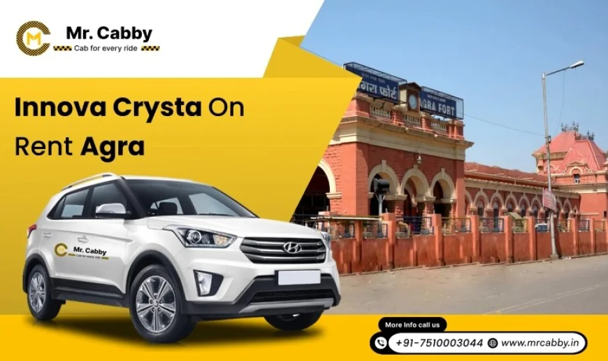 Why Innova Crysta is the Best Choice for Family Trips in Agra?