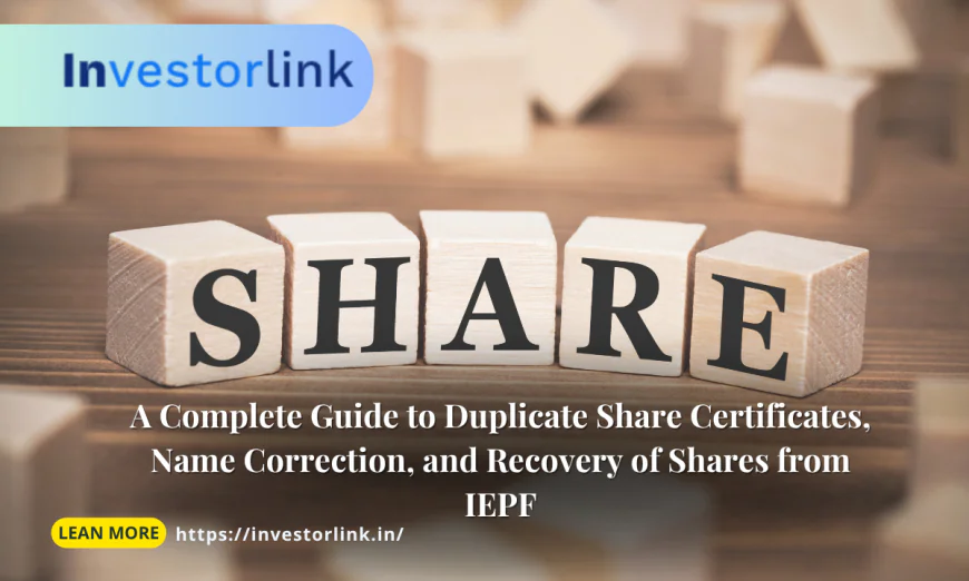 A Complete Guide to Duplicate Share Certificates, Name Correction, and Recovery of Shares from IEPF