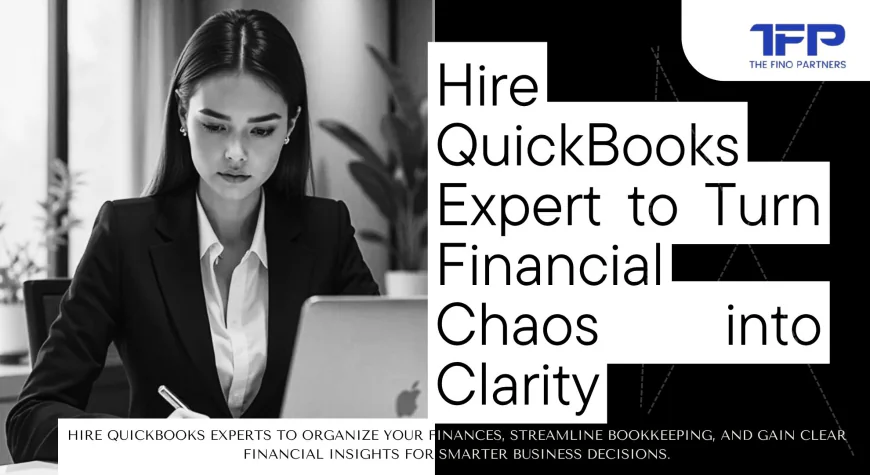 Hire QuickBooks Expert to Turn Financial Chaos into Clarity