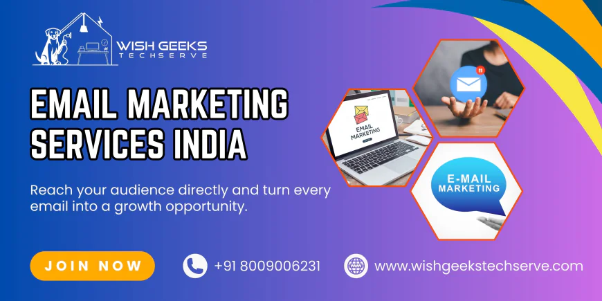 Email Marketing Services India to Enhance Brand Reach and Generate Quality Leads | Wish Geeks Techserve