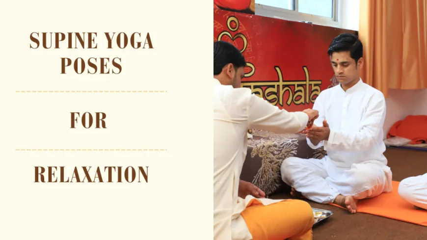 Yoga Lying on Back Poses: Relax, Restore, and Strengthen Your Body