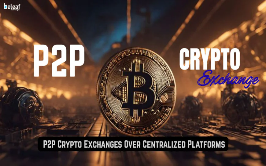 Why Are Entrepreneurs Choosing P2P Crypto Exchanges Over Centralized Platforms?
