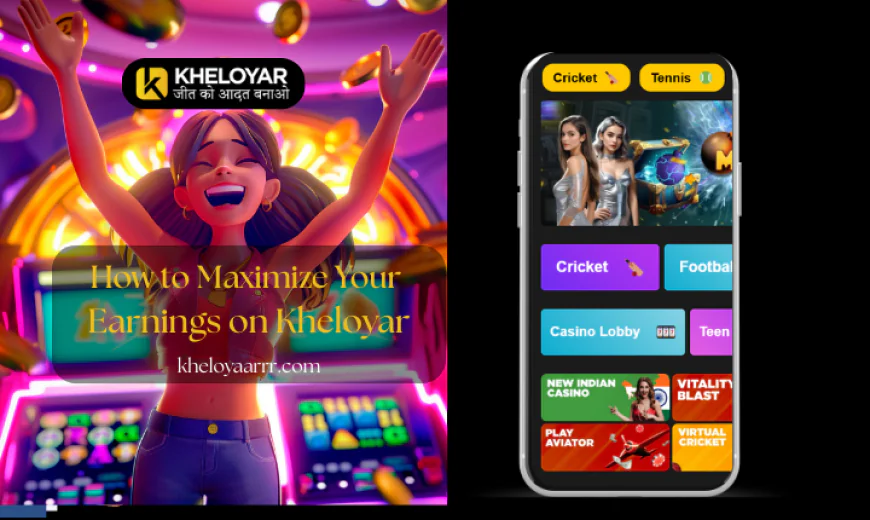How to Maximize Your Earnings on Kheloyar